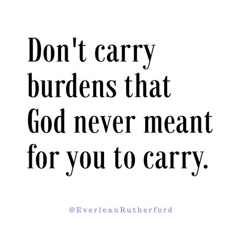 Don't carry burdens that God never meant for you to carry . . . . #ButGod #pray #burdens  #favor #quotes  #God #thankful #legacy #quoteoftheday #EverleanRutherford #atlanta Carrying Burdens Quotes, Burdens Quotes Carrying, Gods Favor Quotes, Bible Hacks, Burden Quotes, Favor Quotes, Speak Quotes, Prayers For Hope, Gods Favor