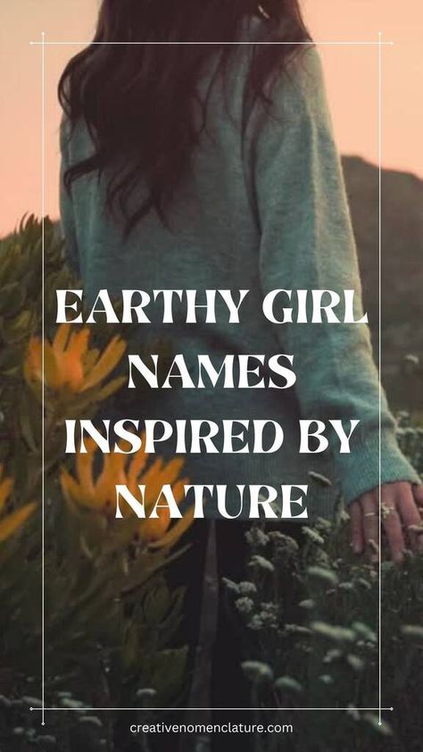 105 Earthy Girl Names Inspired by Nature Nature, Earth Names Girl, Nature Related Names, Strong Names For Women, Female Nature Names, Earthy Words, Names That Mean Nature, Nature Inspired Girl Names, Names Meaning Nature