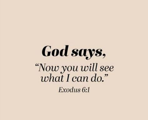 EXODUS 6:1 ~ God says, "Now you will see what I can do." God Will Meet You Where You Are, God Will Work It Out Quotes, But I Love It God, What God Says About Love, Gods Got Me Quotes, God Sees Everything Quotes, God Sees You, What God Says About You, What God Says About Me