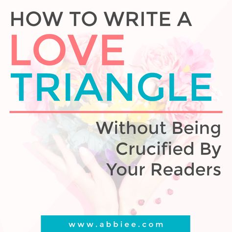 Abbie Emmons - How To Write A Love Triangle (Without Being Crucified By Your Readers) Love Triangle Story Ideas, How To Write Love Triangles, Love Triangle Writing Tips, Writing Love Triangles, How To Write A Love Triangle, Love Triangle Prompts, Love Triangle Writing Prompts, Story Genres, Abbie Emmons