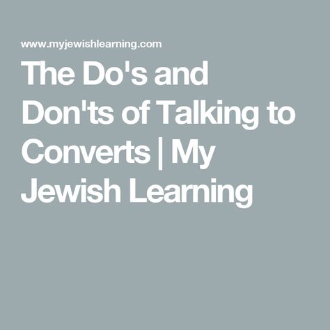 The Do's and Don'ts of Talking to Converts | My Jewish Learning Jewish Conversion, Jewish Beliefs, Jewish Lifestyle, Jewish Learning, Do's And Don'ts, What To Say, Stuff To Do, Quick Saves