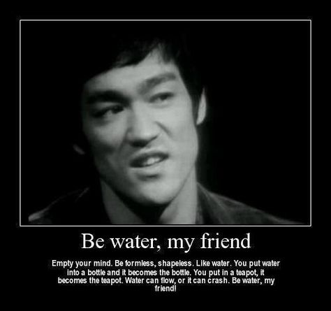 Bruce Lee - Like water from a tsunami! Bruce Lee Be Water, Be Water My Friend, Be Like Water, Martial Arts Quotes, Bruce Lee Quotes, German Quotes, Pencak Silat, Ju Jitsu, Warrior Quotes