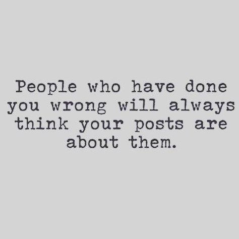 People who have done you wrong will always think your posts are about them. Humour, Shady People Quotes, Shady Quotes, Fake Friend Quotes, Fake People Quotes, Talking Quotes, Badass Quotes, People Quotes, Amazing Quotes