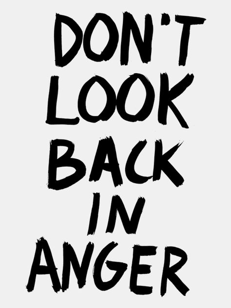 Don’t look back in anger. Oasis Quotes, Don't Look Back In Anger, Best Advice Quotes, Rock Quotes, Liam And Noel, Look Back In Anger, Don't Look Back, Go For It Quotes, Dont Look Back