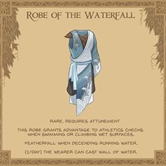 20. Robe of the Waterfall - This robe was once worn by monks who meditated for months at a time beneath the cold weight of a waterfall. The silk seems to flow effortlessly both in and out of water. #magicitem #conceptart #dungeonsanddragons #robe #pathfinder #d20 #fantasy #gaming #tabletop #rpg #meditation #waterfall #monk #waterproof Meditation Waterfall, Homebrew Items, Magic Armor, Dnd Items, Magical Items, Dungeon Master's Guide, Dungeons And Dragons 5e, D D Items, Dnd 5e Homebrew