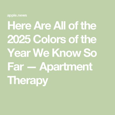 Here Are All of the 2025 Colors of the Year We Know So Far — Apartment Therapy Pantone 2025 Color Of The Year, Color Of The Year 2025, 2025 Color Of The Year, Color Of The Year, Apartment Therapy, Color Trends, All The Colors, Vintage Inspired, Design Trends