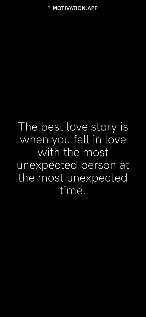 The Best Relationships Are Unexpected, You Were So Unexpected Quotes, Best Things Come Unexpected Quotes, Quote About Unexpected Love, Fell In Love Unexpectedly Quotes, Love Comes Unexpectedly Quotes, Love In Unexpected Places Quotes, I Never Expected To Fall For You Quotes, The Best Love Is Unexpected