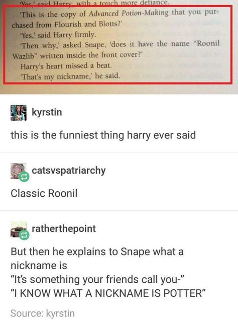 Snape knows what a nickname is because the marauders have nicknames Harry Potter Moments, Funny Harry Potter, Harry Potter Puns, Yer A Wizard Harry, Harry Potter Headcannons, Harry Potter Jokes, Harry Potter Marauders, Harry Potter Love, Harry Potter Quotes