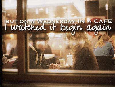 "But on a Wednesday in a cafe, I watched it begin again." Taylor Swift, Begin Again Caroline Forbes, Words Worth, Photo Couple, 인물 사진, Story Inspiration, All You Need Is Love, Hopeless Romantic, Two People, 그림 그리기