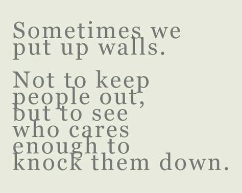 SOMETIMES WE DON'T EVEN MEAN TO PUT THEM UP, BUT IN THE END, THE ONES WHO FIND A WAY TO KNOCK THEM DOWN, ARE THE GIFTS WE ARE GIVEN IN LIFE...CHERISH THOSE PEOPLE FOREVER. E Card, Quotable Quotes, A Quote, The Words, Great Quotes, Inspirational Words, Cool Words, Words Quotes, Wise Words