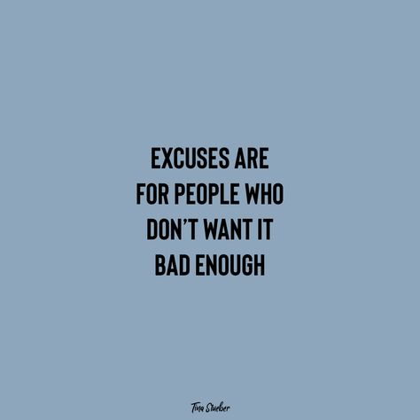 Can't Study Quotes, No Excuses Quotes Motivation, People Who Always Have Excuses, Excuses For Screenshotting, Excuses For Not Hanging Out, No Excuses Quotes, Excuses Make Today Easier, Confidence Building Quotes, Excuses Quotes