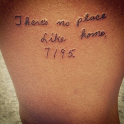 "There's no place like home, 7195." Written in my great-grandmother's handwriting. She raised me and several others and I will forever love and respect her for that. (7195 is her house number.) There’s No Place Like Home Tattoo, House Number Tattoo, Theres No Place Like Home, Number Tattoo, Number Tattoos, There's No Place Like Home, Memorial Tattoos, Home Tattoo, No Place Like Home