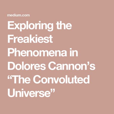 Exploring the Freakiest Phenomena in Dolores Cannon’s “The Convoluted Universe” Convoluted Universe, Delores Cannon, Dolores Cannon, Alien Encounters, Human Dna, Science Magazine, Alien Abduction, Time Warp, Story Telling