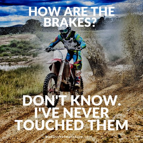 Motocross Memes, Quotes and Sayings - Ultimate Collection. "How are the brakes? Don't never, I've never touched them" - very funny motocross lifestyle meme Motocross, Humour, Motocross Lifestyle, Dirtbike Memes, Motocross Funny, Motocross Quotes, Dirt Bike Quotes, Bike Humor, Motorcycle Memes