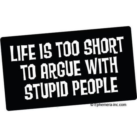 Avoid the stupids. Stop Arguing, Life Is Too Short, Too Short, Life Is, Sign Up, Entertainment, Sports