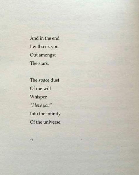 And in the end I will seek you Out amongst The stars. The space dust Of me will Whisper "I love you" Into the infinity Of the universe. Stars, Space Dust, What A Wonderful World, About Quotes, Quotes Life, David Jones, We Heart It, Universe, Lost