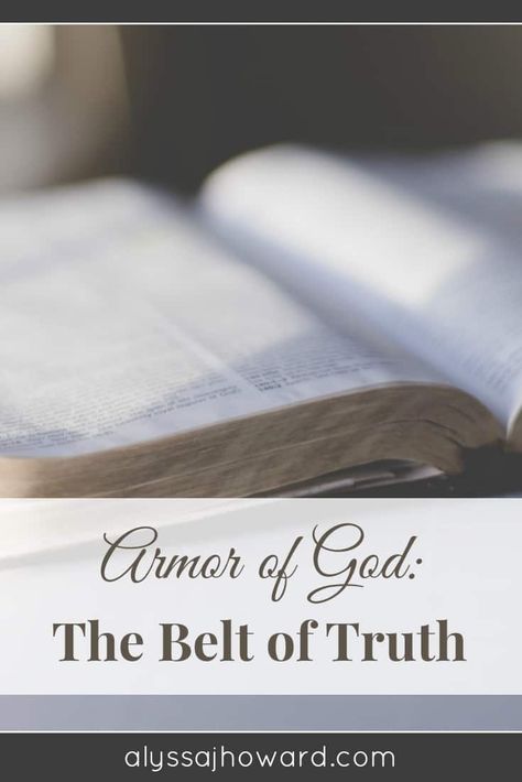 Armor of God: The Belt of Truth | alyssajhoward.com The Belt Of Truth, Spiritual Battle, Belt Of Truth, Godly Wisdom, Spiritual Attack, Spirit Of Truth, Ephesians 6, Bible Study For Kids, Bible Stuff