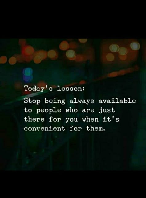 People Are Not There For You Quotes, Only Convenient For You Quotes, People Who Are Always There For You, Convenient People Quotes, Just A Convenience Quotes, Stop Being There For People Who Arent There For You, There For People Who Arent There For You, Being A Convenience Quotes, Convenient For You Quotes