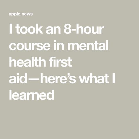 I took an 8-hour course in mental health first aid—here’s what I learned Sense Of Urgency, Mental Health First Aid, First Aid Course, Emergency Prepardness, Peer Group, Ways To Be Happier, Therapy Ideas, Natural Health Remedies, Mental Health Matters