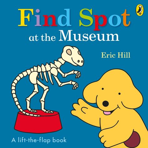 Find Spot at the Museum by Eric Hill Eric Hill, Spot The Dog, Spot Books, Kids Literacy, Dinosaur Skeleton, Dog Books, Natural History Museum, A Dinosaur, Penguin Random House