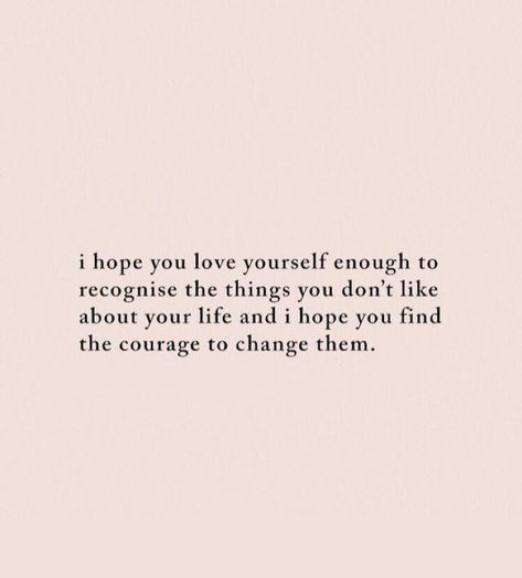 I hope you love yourself enough to recognize the things you don't like about your life and I hope you find the courage to change them #quotes Not Recognizing Yourself Quotes, You Are Your Home Quote, I Hope You Find Happiness, I Hope You Heal, Think Like A Man, Courage To Change, Quote Inspirational, Quote Life, Steve Harvey