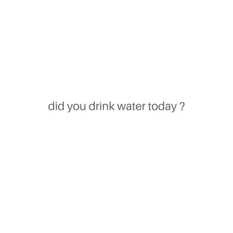 Did You Drink Water Today, Drinking Enough Water Aesthetic, Drinking More Water Aesthetic, Reminder Drink Water Aesthetic, Drink More Water Quotes, Drink More Water Aesthetic, Drink Water Aesthetic, Hydration Quote, Drink Water Quotes