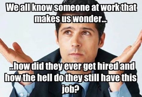 Oh yes.  If these people can get a job, why can't I? Lazy Coworker, Job Humor, Workplace Humor, Work Quotes Funny, Work Jokes, Office Humor, Employee Appreciation, Funny Lol, Work Memes