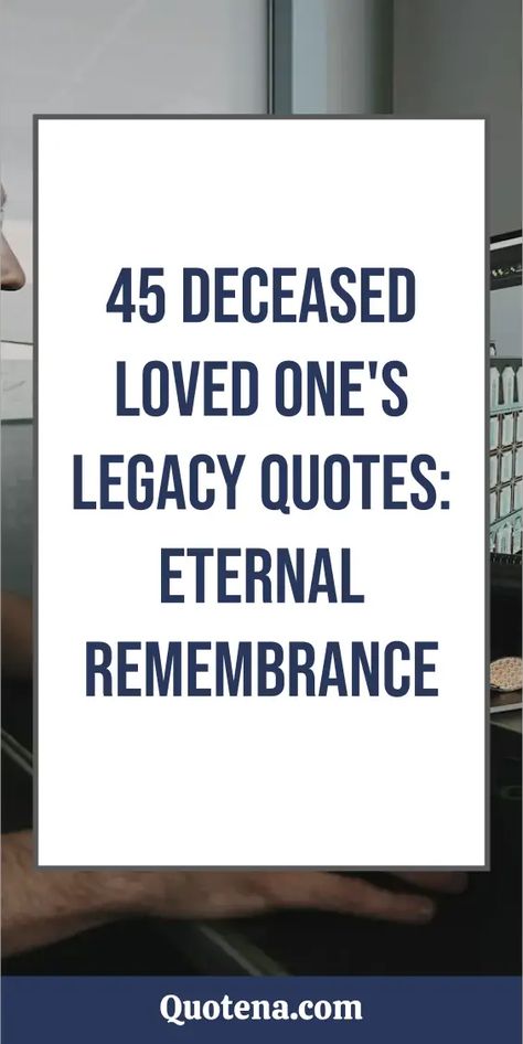 45 Deceased Loved One's Legacy Quotes: Eternal Remembrance Leaving World Quotes, Memories Of A Loved One Quotes, Quotes About Losing A Loved One Suddenly, Last Words To A Loved One, Passing Of A Loved One Quotes, Remembering Lost Loved Ones Quotes, Memorial Quotes Remembering, Remembering Loved Ones Passed Quotes, Dedication Quotes