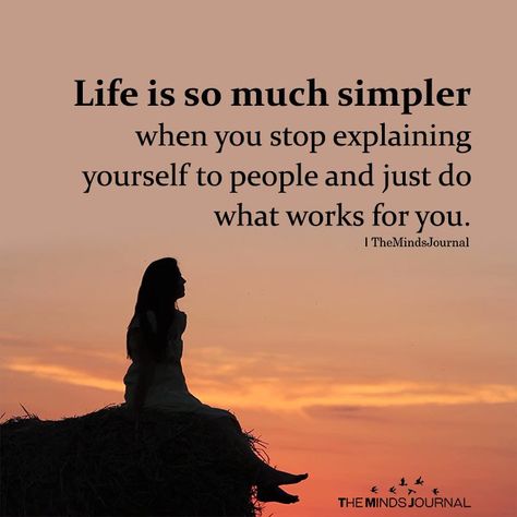 Life Is So Much Simpler When You Stop Explaining Yourself https://themindsjournal.com/life-is-so-much-simpler-when-you-stop-explaining-yourself Simple Life Quotes, Deep Meaningful Quotes, Now Quotes, Quotes Thoughts, Quotable Quotes, Wise Quotes, Beautiful Quotes, Woman Quotes, Meaningful Quotes