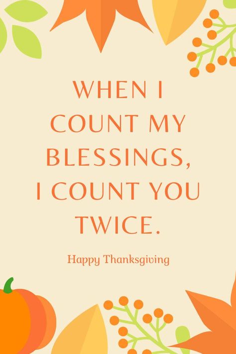 When I count my blessings, I count you twice. #quotes #thanksgiving ★ Thanksgiving quotes teach us to be thankful for what we already have rather than regret for not having something in our lives. Get inspired here. #glaminari #thanksgivingquotes Thankful For You Quotes Thanksgiving, Cute Thanksgiving Quotes, Twice Quotes, Thanksgiving Quotes Thankful, Inspirational Thanksgiving Quotes, Thanksgiving Quotes Inspirational, Happy Thankgiving, Quotes Thanksgiving, Count My Blessings