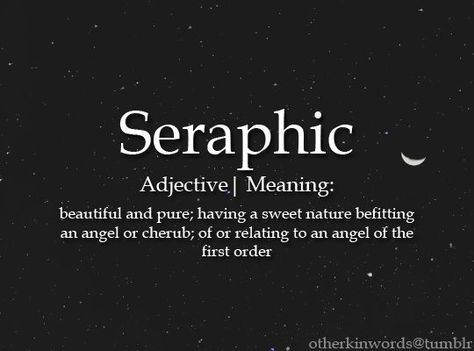 Like and angel. Seraphic Word, Seraphic Word Meaning, Nicknames With Deep Meaning, Beautiful Words With Meaning Aesthetic, Nature Words Unique, Pretty Words With Meaning, Enchanting Words, Word Meanings, Fantasy Words