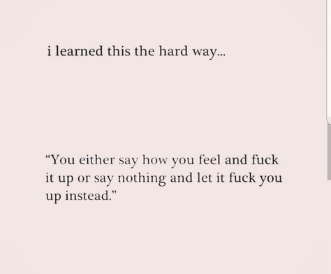 True Quotes, You Either Say How You Feel And, Speaking My Mind, Say How You Feel Quotes, Uh Huh, Some Words, Pretty Words, Quotes Deep, Cool Words