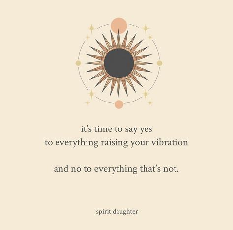 it's time to say yes to everything raising your vibration and no to everything that's not. Raise Your Vibration Quotes, Higher Vibration Quotes, Vibrational Energy Quotes, Raising Vibrational Energy, Vibration Quotes, Say Yes To Everything, Vibe Higher, Vibrations Quotes, Raising Your Vibration