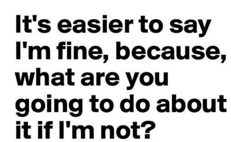 It's easier to say I'm fine, because what are you going to do about if I'm not? When No One Is Watching, Husband Jokes, What Do You Feel, Savage Quotes, I'm Fine, More Life, You Can Do Anything, Magic Words, Quotes About Life