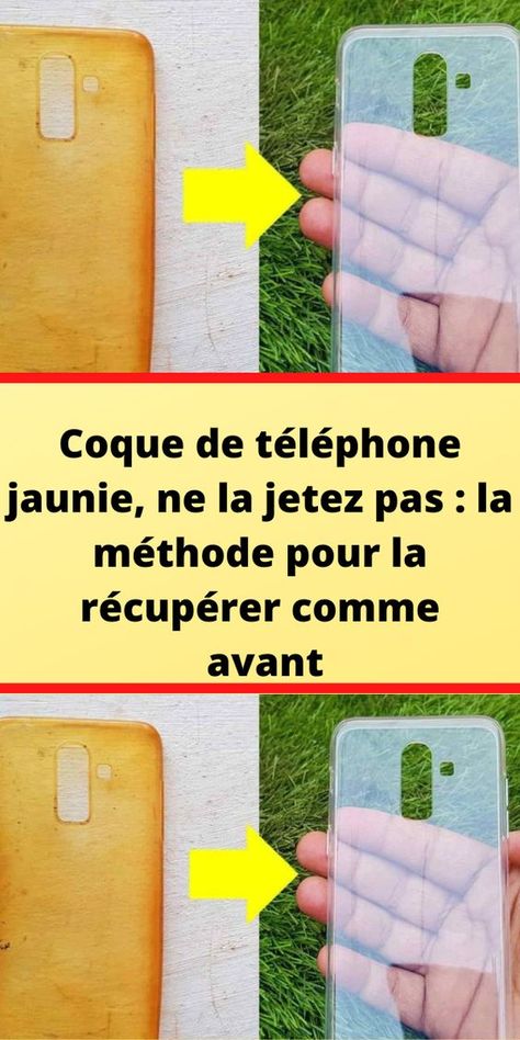 Coque de téléphone jaunie, ne la jetez pas : la méthode pour la récupérer comme avant