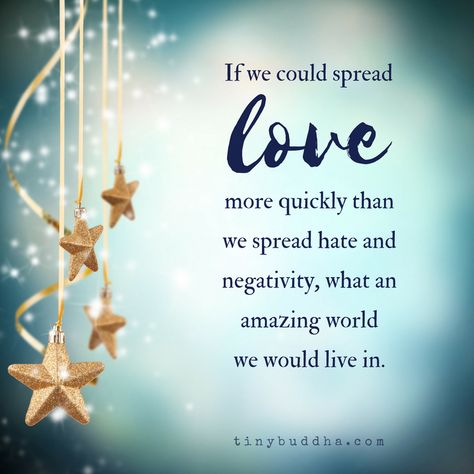 If we could spread love more quickly than we spread hate and negativity, what an amazing world we would live in. Spread Love Quotes, Tiny Buddha, Inner Peace Quotes, A Course In Miracles, Spread Kindness, Kindness Quotes, Peace Quotes, Buddha Quotes, Love More