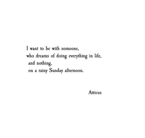 Doing everything and nothing on a rainy Sunday afternoon Poetry Quotes, Atticus Quotes, Fina Ord, Atticus, I Want To Be, Wonderful Words, A Quote, Pretty Words, Beautiful Quotes