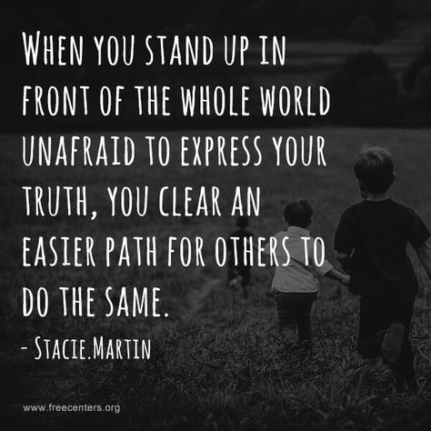 When you stand up in front of the whole world unafraid to express your truth, you clear an easier path for others to do the same. -Stacie.Martin Stand In Your Truth Quote, Stand In Your Truth, Stand Up For Others Quotes, Stand Up For Others, Standing Up For Others Quotes, Stand Up For What Is Right Quotes, Stand Up Quotes, Stacie Martin, Beliefs Quotes