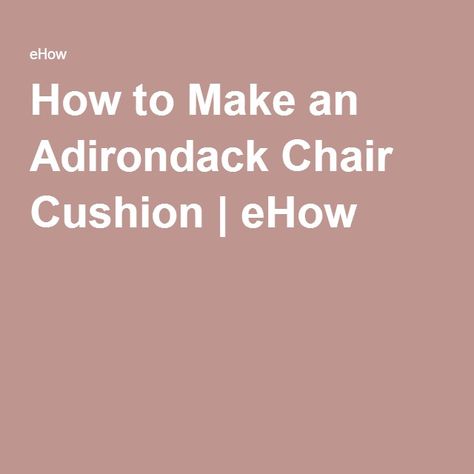 Seat Cushions Diy, Diy Chair Cushions, Adirondak Chairs, Adirondack Cushions, Wall Water Fountain, Cushions Diy, Adirondack Chair Plans, Building Raised Garden Beds, Adirondack Chair Cushions