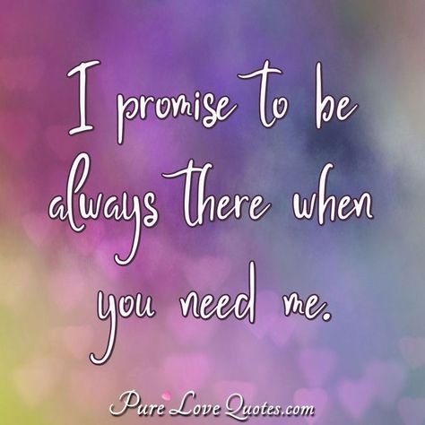 Promise To Love You Forever, Always Here For You Quotes Friendship, Always There For You, Always There For You Quotes, Always Here For You Quotes, My Promise To You, Promise Quotes, Financial Blessings, Quotes Love Life