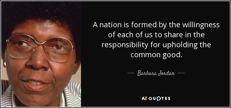 A nation is formed by the willingness of each of us to share in the responsibility for upholding the common good. - Barbara Jordan Wax Museum Ideas, Barbara Jordan, Ann Richards, Mary Mcleod Bethune, Jing Jing, Norman Lear, Museum Ideas, Jordan Quotes, Female Quotes