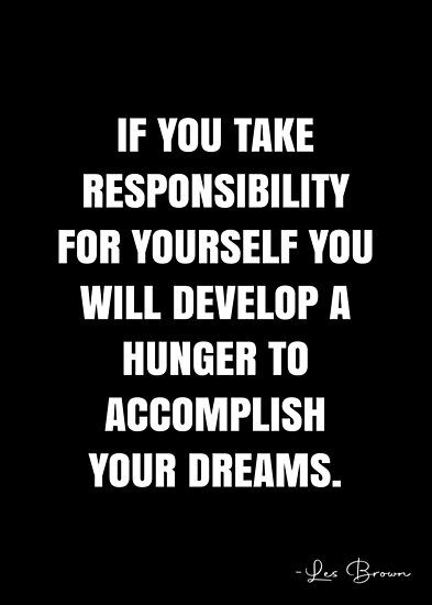 Quotes On Responsibility, Quotes About Responsibility, Take Responsibility Quotes, Responsible For Yourself, Les Brown Quotes, Responsibility Quotes, People In History, Progress Quotes, November Quotes