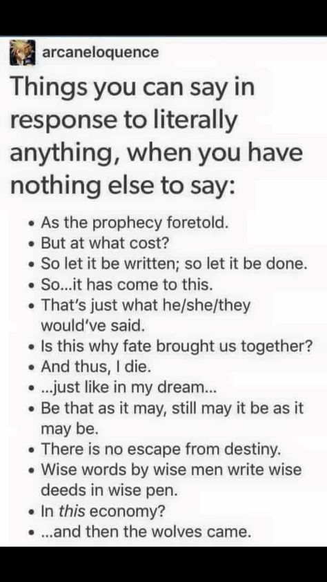 Things to say when you have nothing to say Things To Say Instead Of Said, Things To Say Other Than Said, Things To Say To People You Dont Like, Concerning Things To Say, Things To Say To Creep People Out, Cursed Things To Say, Things To Say To Mean People, Unhinged Things To Say, Clever Things To Say