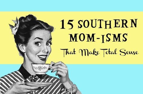 15 Southern Momisms That Make Total Sense, click for link to article Southern Belle Secrets, Southern Phrases Funny, Southern Momma Quotes, Southern Talk, Funny Southern Sayings, Southern Phrases, Southern Humor, Southern Slang, Recipes Southern