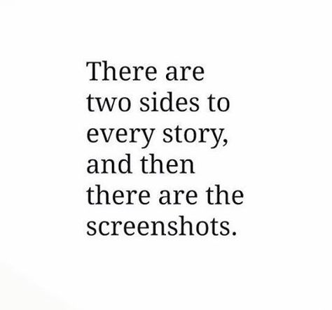 There are two sides to every story, and then there are the screenshots. Two Sides To Every Story, Badass Quotes, Sarcastic Quotes, True Quotes, Relationship Quotes, Words Quotes, Wise Words, Favorite Quotes, Quotes To Live By