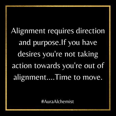 Alignment requires direction and purpose. If you have desires you're not taking action towards you're out of alignment....Time to move. How To Get In Alignment With Yourself, Alignment Spiritual, Aligned Action, Alignment With Higher Self, Your Attitude Determines Your Direction, Alignment Affirmations, Africa Art, Take Action, God Loves You