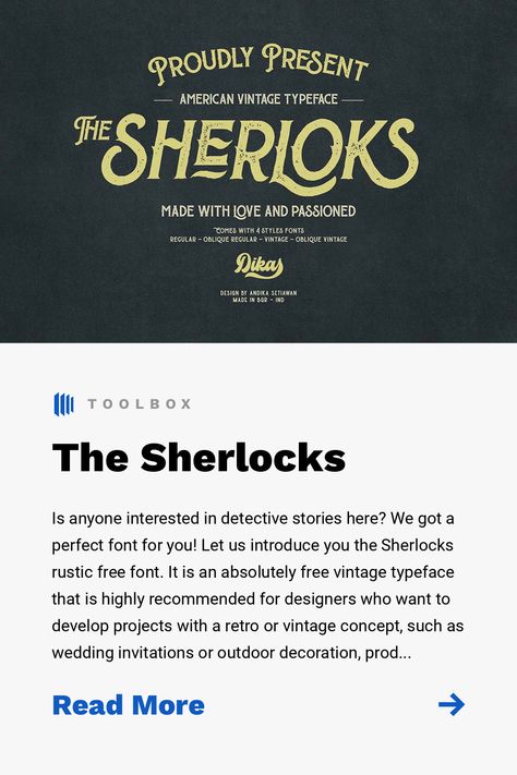 Is anyone interested in detective stories here? We got a perfect font for you! Let us introduce you the Sherlocks rustic free font. It is an absolutely free vintage typeface that is highly recommended for designers who want to develop projects with a retro or vintage concept, such as wedding invitations or outdoor decoration, product packaging, logotypes, watermarks, web blogs and much more. The free version of the Sherlocks includes 3 display font styles: regular, press and rough and provide... Rustic Fonts, Vintage Typeface, Vintage Concept, Detective Stories, Detective Story, Web Blog, Vintage Elegance, Nature Inspired Design, Display Font