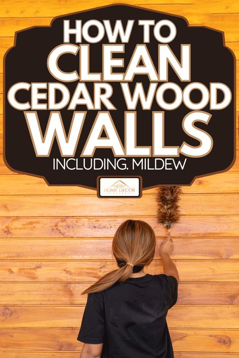 How To Clean Log Cabin Walls, How To Clean Wood Walls, Cleaning Wood Paneling Walls, Painted Cedar Walls, Cedar Interior Walls, Cedar Walls Interior, Organizing House, Pine Wood Walls, Cedar Paneling