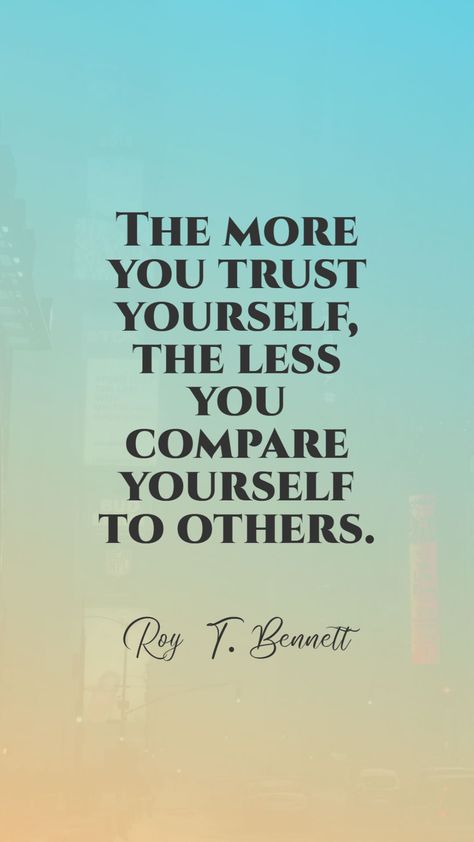 Roy T. Bennett’s quote about self confidence. The more you trust yourself,… Quote About Self Confidence, Bennett Wallpaper, Quote About Self, Compare Yourself To Others, Gentleman Rules, Beautiful Sayings, Telugu Inspirational Quotes, Heart Warming Quotes, Self Confidence Quotes