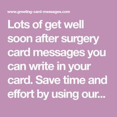 Lots of get well soon after surgery card messages you can write in your card. Save time and effort by using our ready made messages in your next get well soon after surgery card. We also have lots of other categories to always help you know what to write in your next greeting card. Speedy Recovery Quotes, Get Well Poems, Get Well Card Messages, Well Wishes Messages, Surgery Quotes, Get Well Soon Quotes, Get Well Soon Messages, Recovery Cards, Get Well Messages